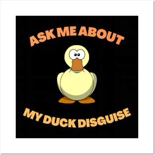 ask me about my duck disguise Posters and Art